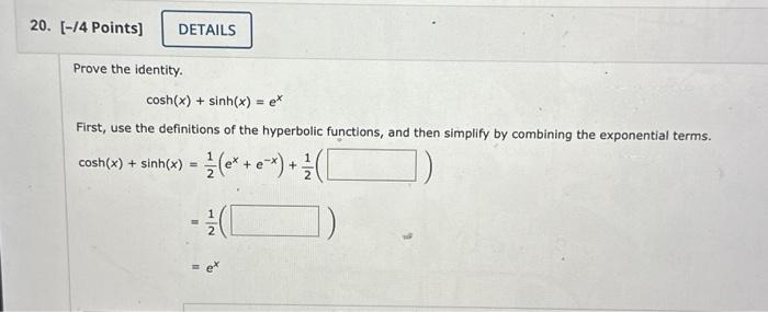 Solved Prove the identity. cosh(x)+sinh(x)=ex First, use the | Chegg.com