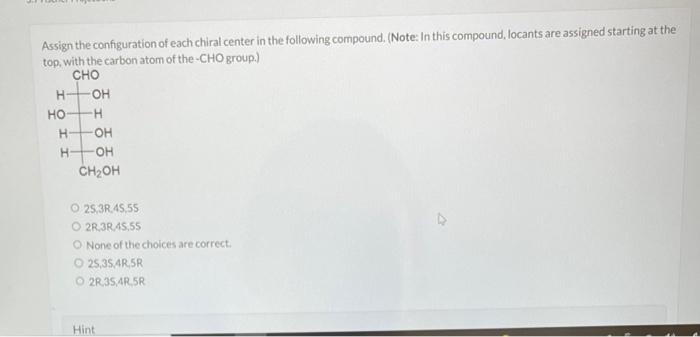 Solved Assign the configuration of each chiral center in the | Chegg.com