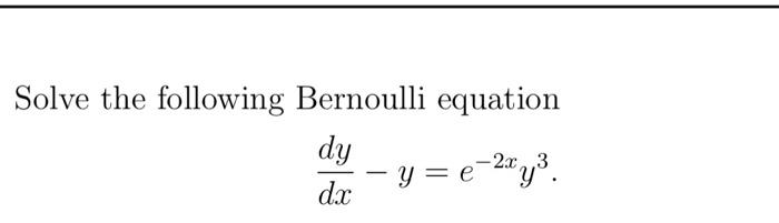 Solved Solve the following Bernoulli equation dxdy−y=e−2xy3 | Chegg.com