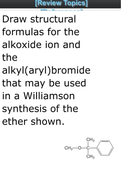 Draw structural formulas for the alkoxide ion and the alkyl(aryl)bromide that may be used in a Williamson synthesis of the et