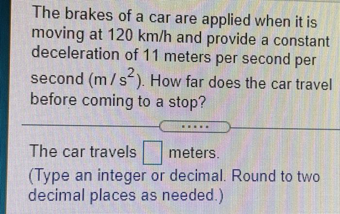 Solved The brakes of a car are applied when it is moving at