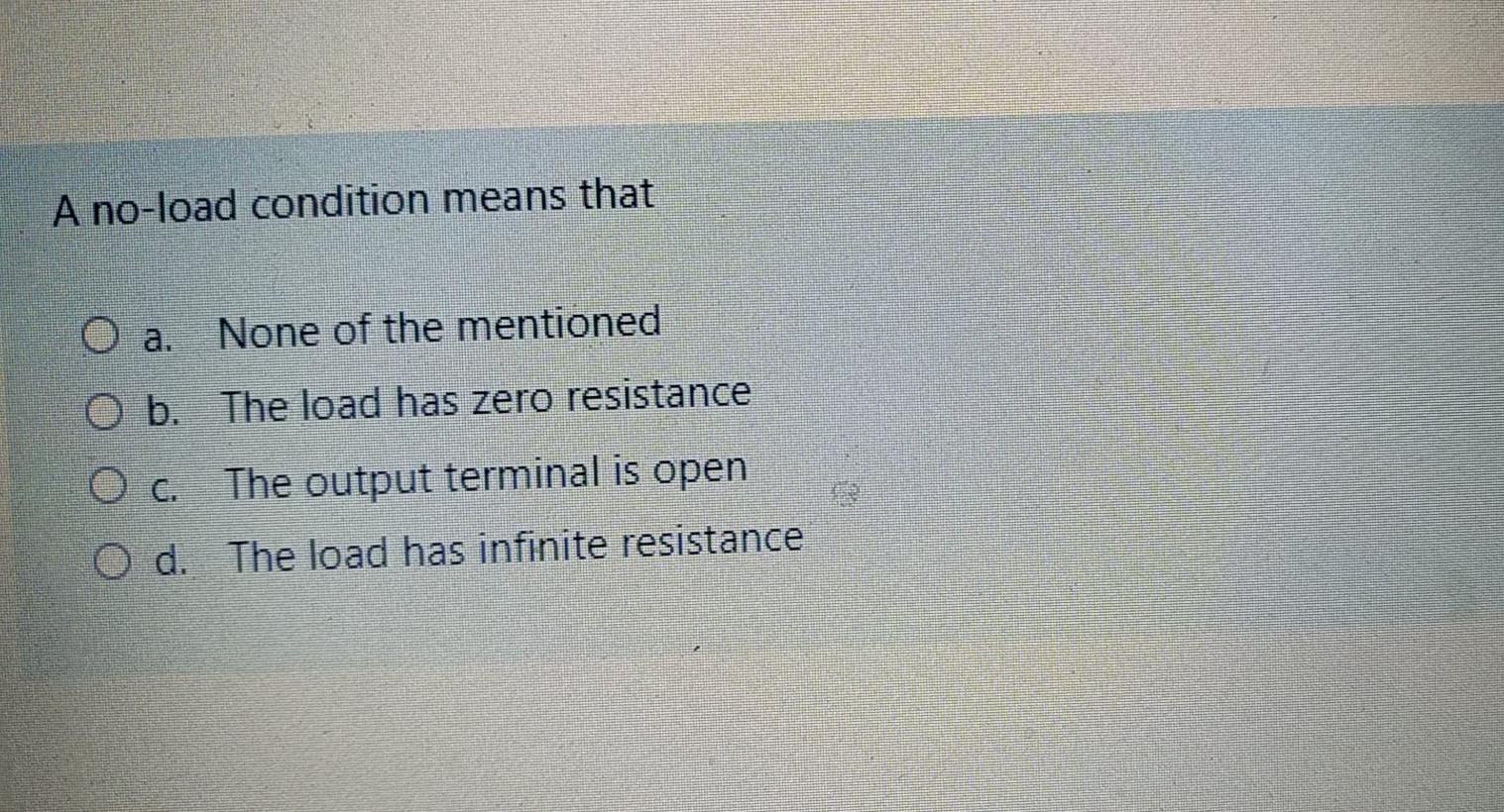 Solved A no-load condition means that о O a. None of the | Chegg.com