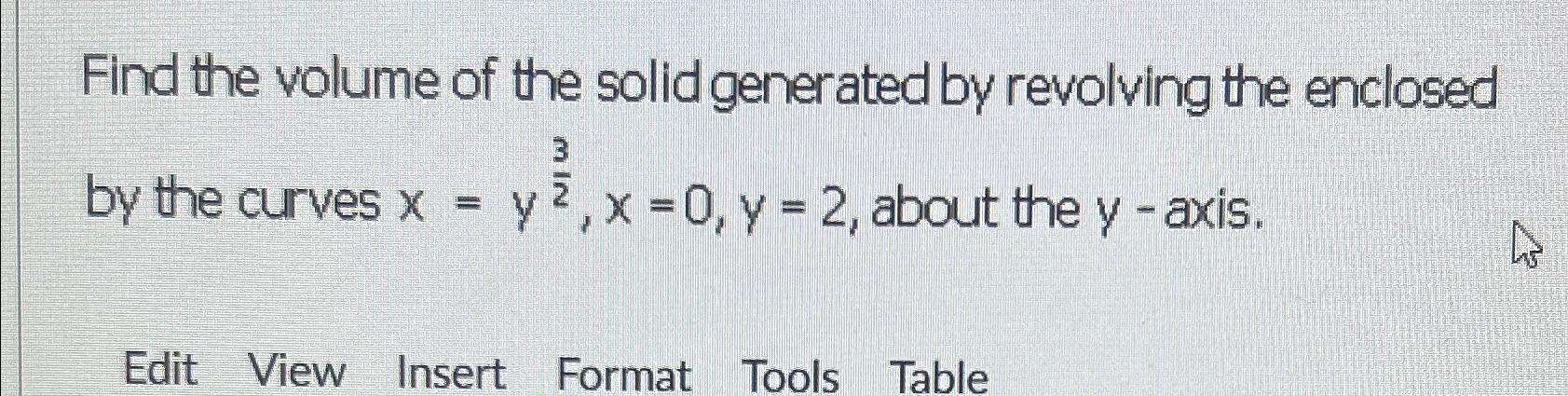 Solved Find the volume of the solid generated by revolving | Chegg.com