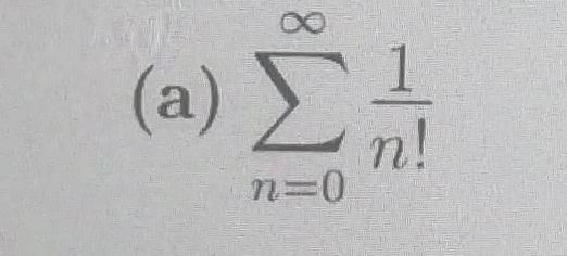 Solved (a) ∑n=0∞1n! ﻿ for the given series what the sum | Chegg.com