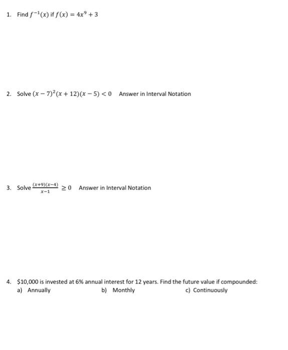 1. Find - (x) if f(x) = 4x + 3
2. Solve (x - 7)*(x + 12)(x - 5) <0 Answer in Interval Notation
3. Solve (2+9)(x-4)
20 Answer 