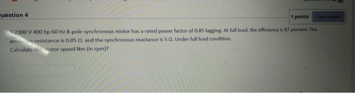 Solved uestion 4 1 points 2300 V 400 hp 60 Hz 8-pole | Chegg.com
