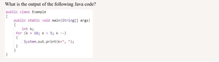 Solved What is the output of the following Java code? public | Chegg.com
