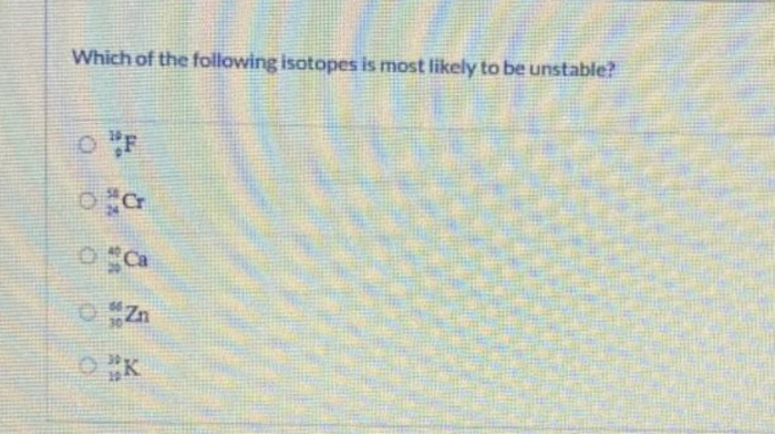 solved-which-of-the-following-isotopes-is-most-likely-to-be-chegg