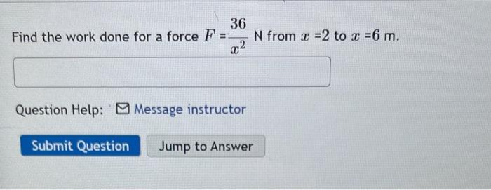 Solved 36 Find the work done for a force F = N from =2 to 2 | Chegg.com