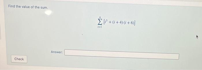 Solved Find the value of the sum. ∑i=1n[i3+(i+4)(i+6)] | Chegg.com
