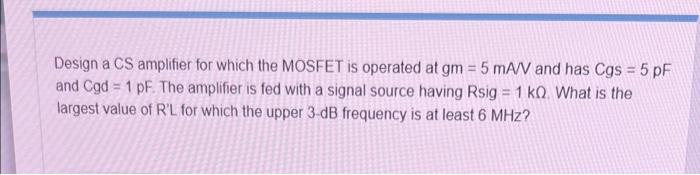 Solved Design a CS amplifier for which the MOSFET is | Chegg.com