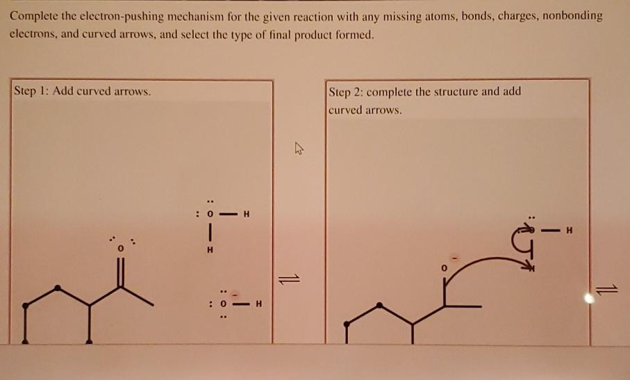 Solved Complete the electron-pushing mechanism for the given | Chegg.com