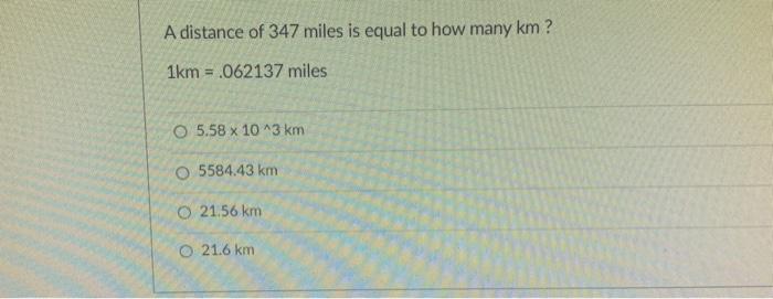 A Distance Of 347 Miles Is Equal To How Many Km 1km Chegg Com