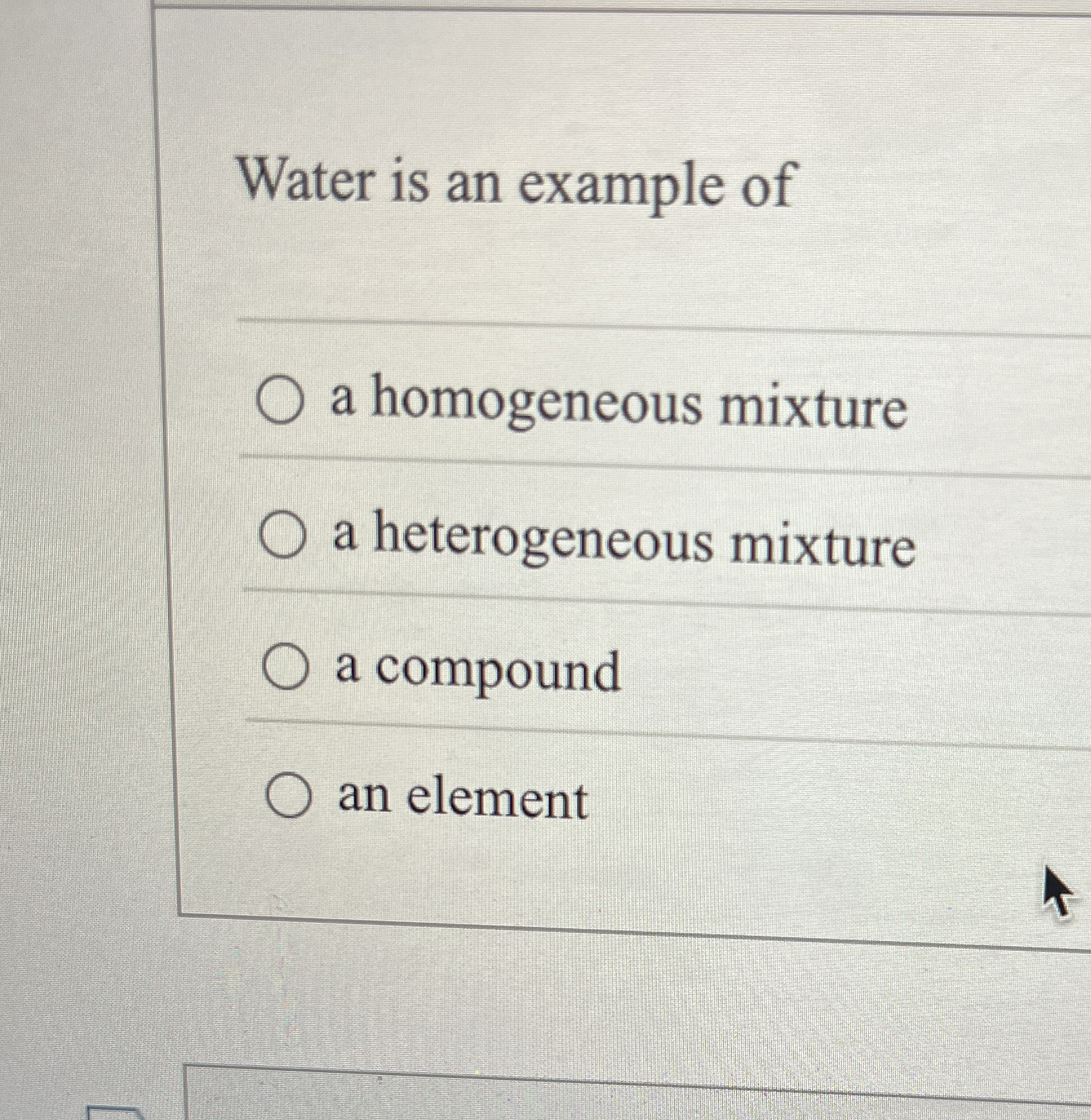 Solved Water is an example ofa homogeneous mixturea | Chegg.com