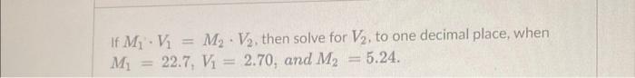 Solved If M1⋅V1=M2⋅V2, then solve for V2, to one decimal | Chegg.com