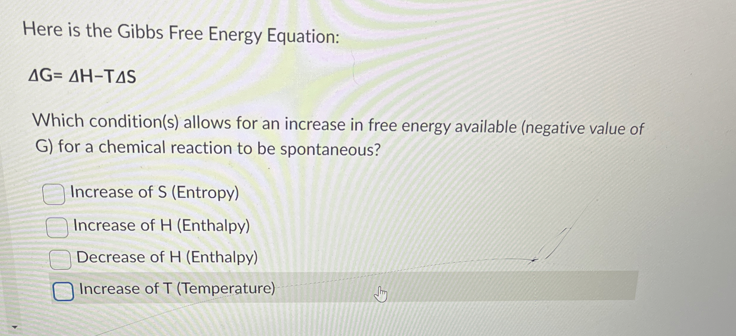 Solved Here is the Gibbs Free Energy Equation:ΔG=ΔH-TΔSWhich | Chegg.com