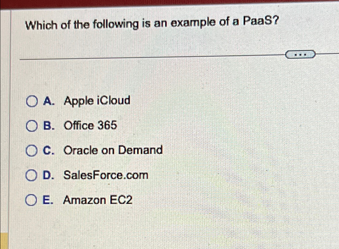 Solved Which of the following is an example of a PaaS?A. | Chegg.com