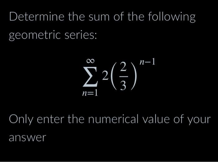 Solved Determine the sum of the following geometric series: | Chegg.com