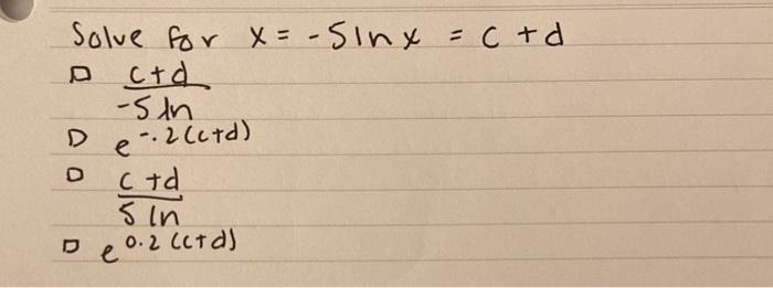 Solved Solve for x=−sinx=c+d D −5λnc+d D e−.2(c+d) D 5lnc+d | Chegg.com