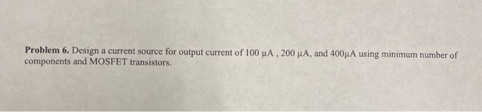 Solved Problem 6. Design a current source for output current | Chegg.com