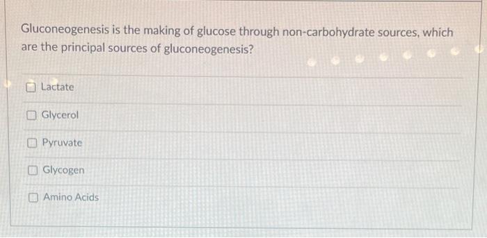 Solved Gluconeogenesis Is The Making Of Glucose Through