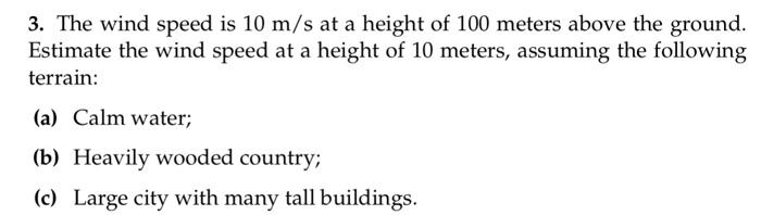 Solved 3. The wind speed is 10 m/s at a height of 100 meters | Chegg.com