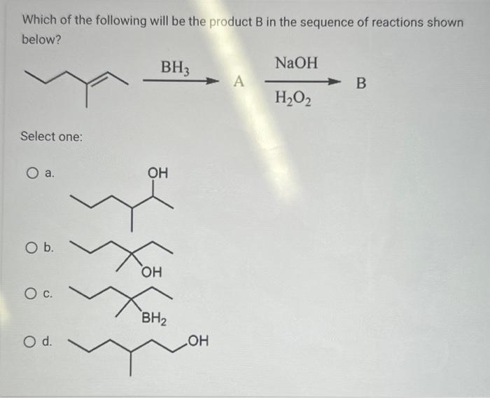 Solved Which Of The Following Will Be The Product B In The | Chegg.com