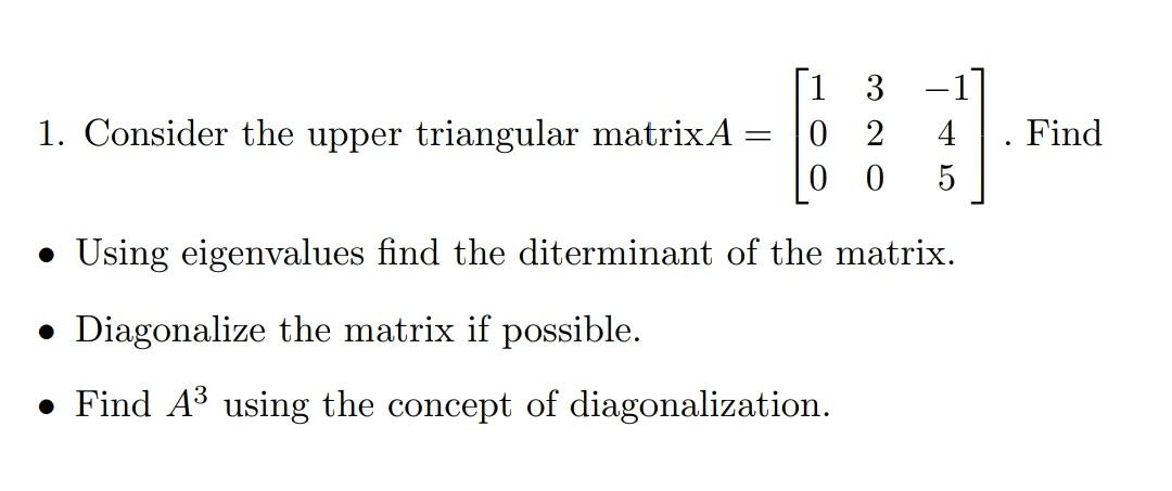Solved 1. Consider the upper triangular matrix A - 1 3 0 2 0 | Chegg.com