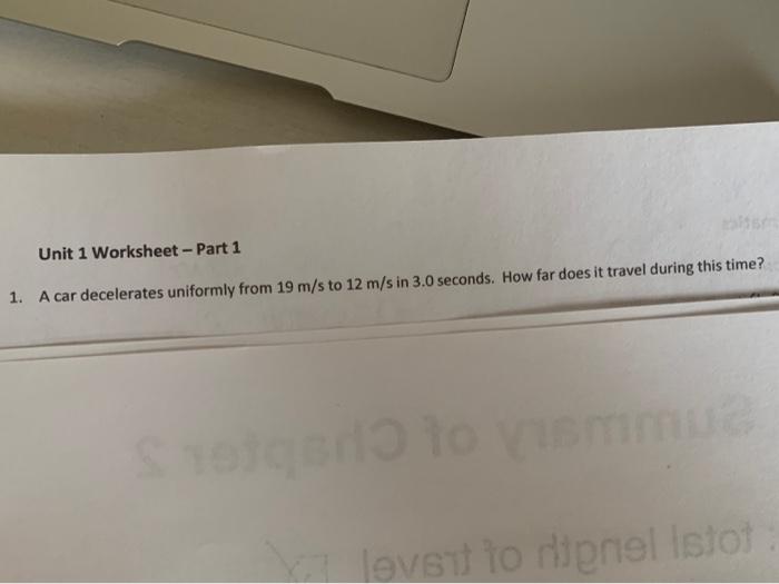 Solved Unit 1 Worksheet - Part 1 1. A car decelerates | Chegg.com