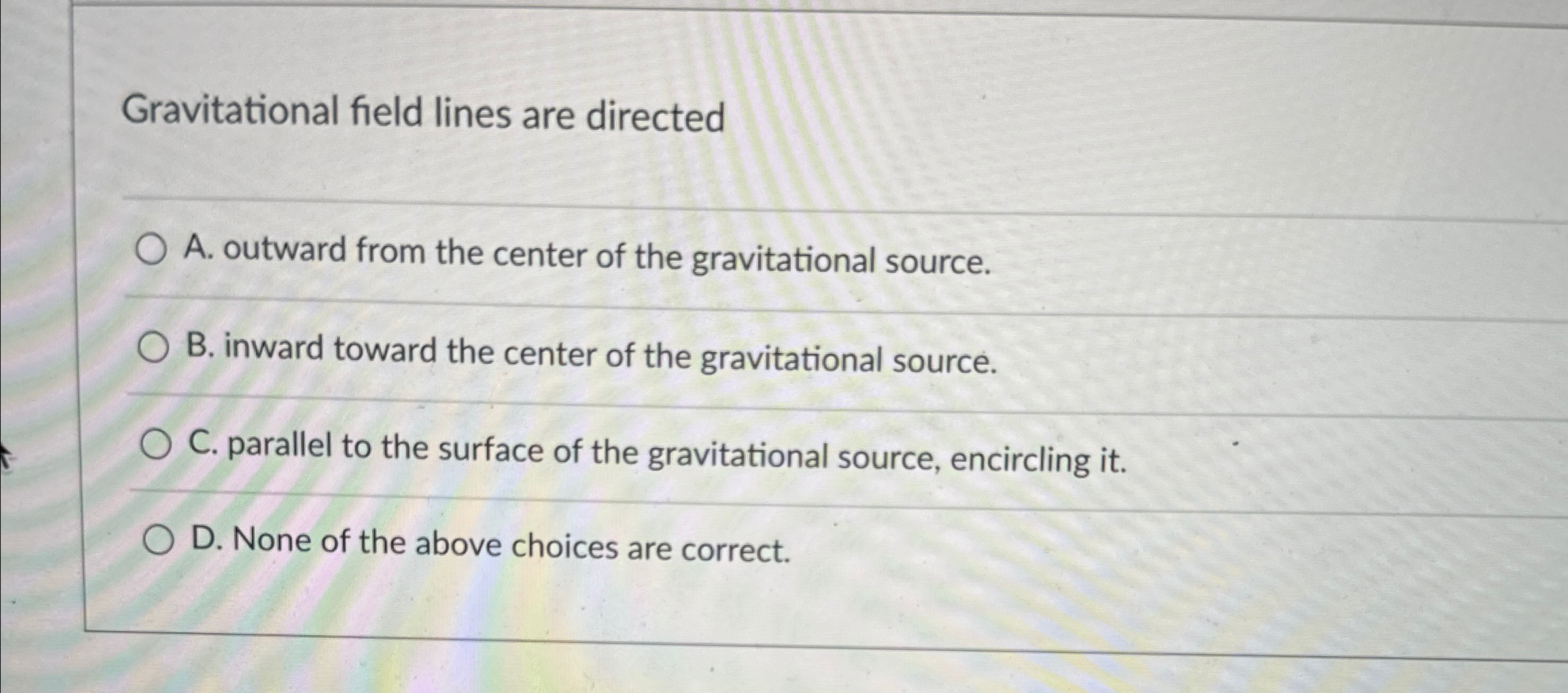 Solved Gravitational field lines are directedA. ﻿outward | Chegg.com
