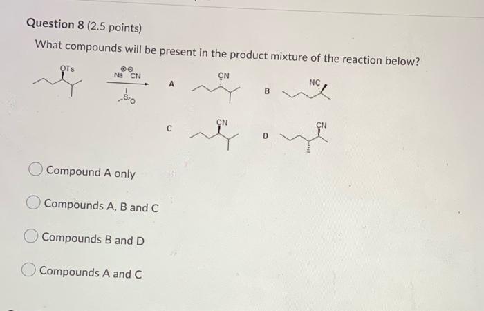Question 8 2 5 Points What Compounds Will Be Chegg Com