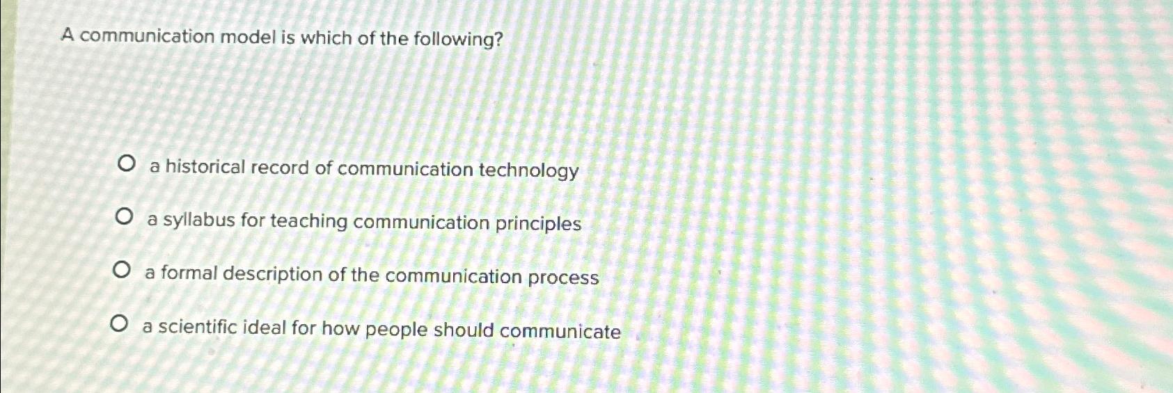 Solved A communication model is which of the following?a | Chegg.com