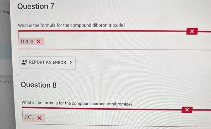 What is the formula for the compound diboron trioxide?
Question 8
What is the formula for the compound carbon tetrabromide?