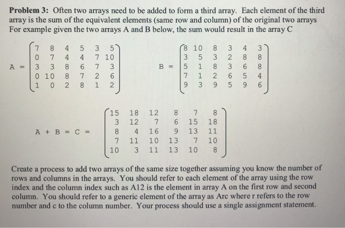 Problem 3: Often two arrays need to be added to form a third array. Each element of the third array is the sum of the equival