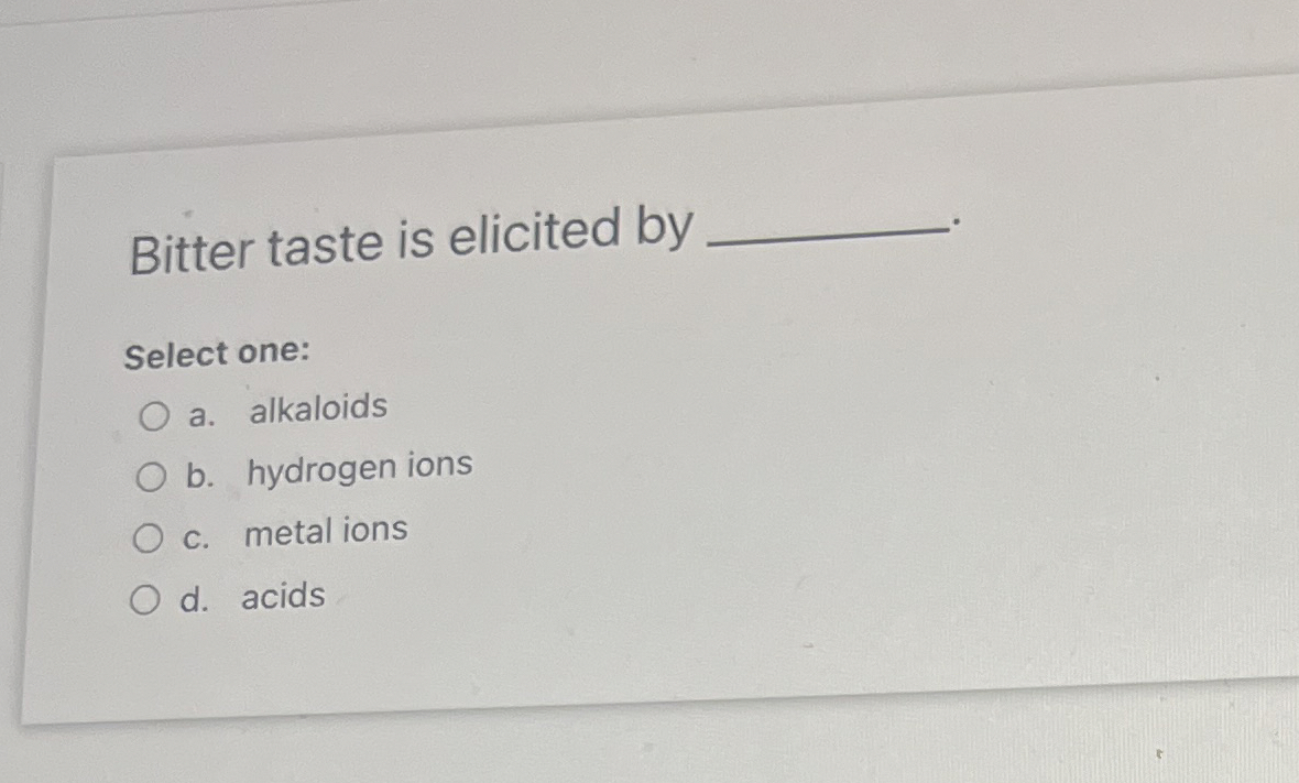 Solved Bitter taste is elicited bySelect one:a. ﻿alkaloidsb. | Chegg.com