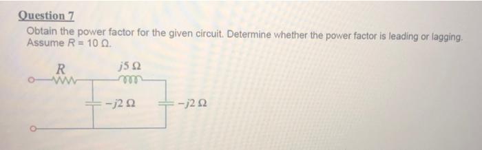 Solved Question 7 Obtain the power factor for the given | Chegg.com