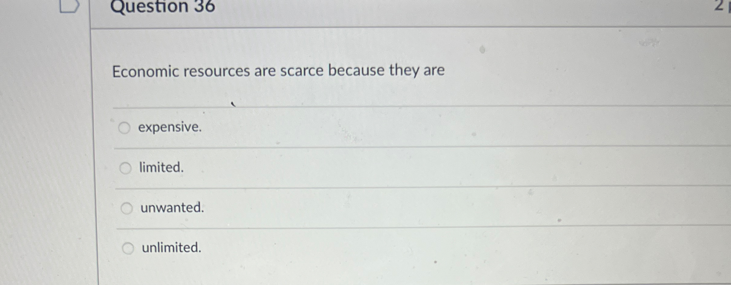 Solved Question 36Economic Resources Are Scarce Because They | Chegg.com