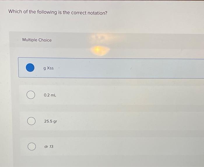 Which of the following is the correct notation?
Multiple Choice
\( \mathrm{g} \times \mathrm{ss} \)
\( 0.2 \mathrm{~mL} \)
\(