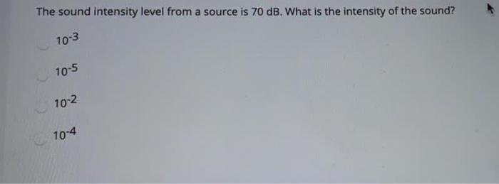 Solved The sound intensity level from a source is 70 dB. | Chegg.com