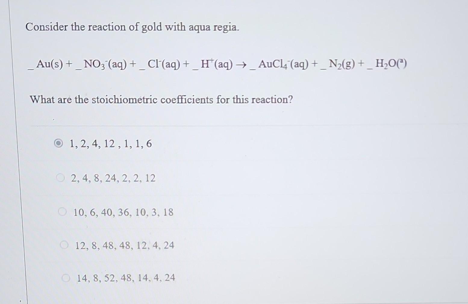 Consider the reaction of gold with aqua regia.
\[
-\mathrm{Au}(\mathrm{s})+_{-} \mathrm{NO}_{3}^{-}(\mathrm{aq})+{ }_{-} \mat