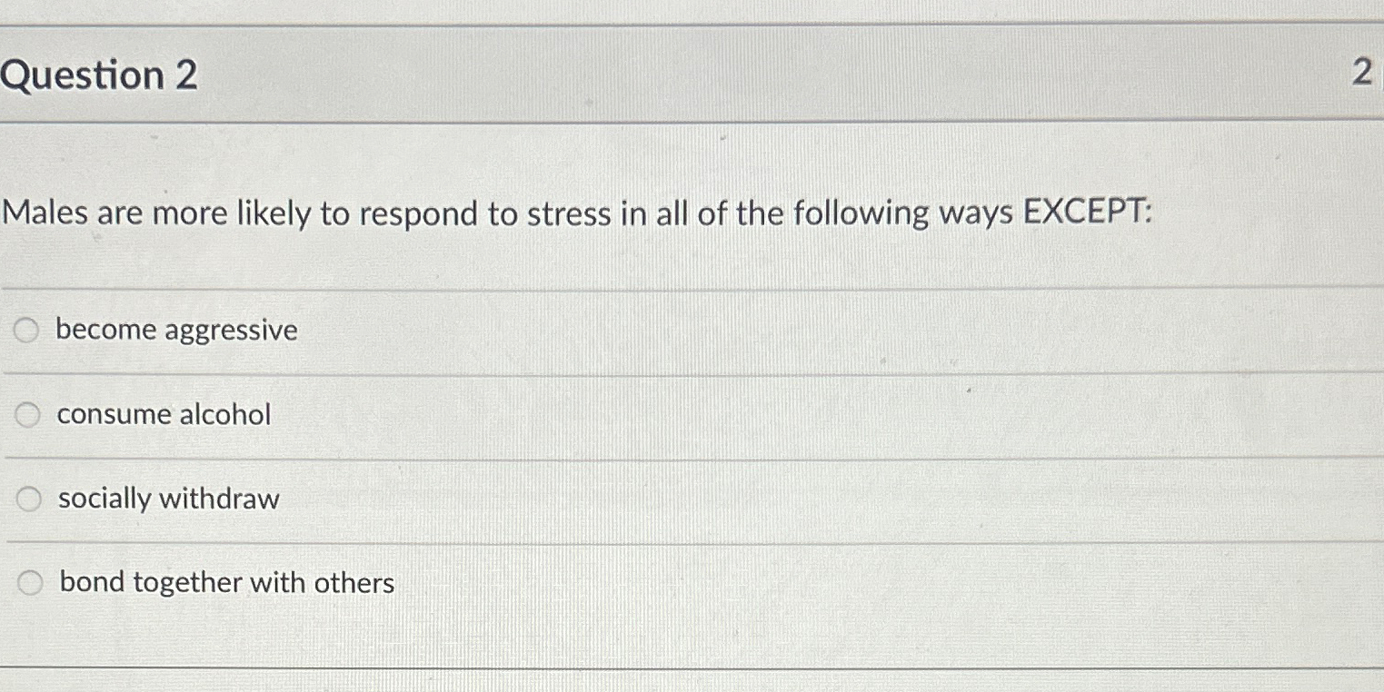 Solved Question 22Males are more likely to respond to stress | Chegg.com