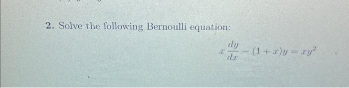 Solved 2. Solve the following Bernoulli equation: | Chegg.com