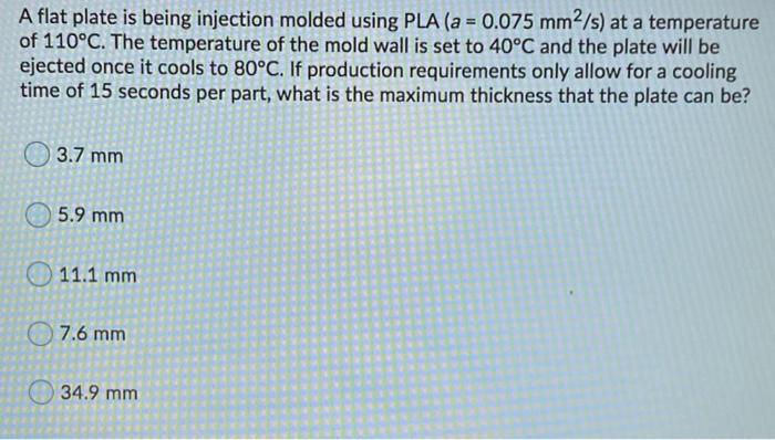 Solved A flat plate is being injection molded using PLA (a = | Chegg.com