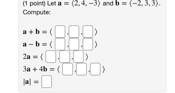 Solved - = (1 point) Let a = (2,4, -3) and b = (-2,3,3). | Chegg.com