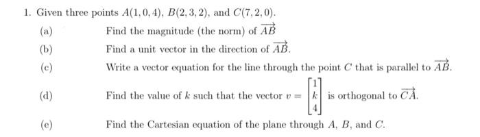 Solved 1. Given Three Points A(1,0,4),B(2,3,2), And | Chegg.com