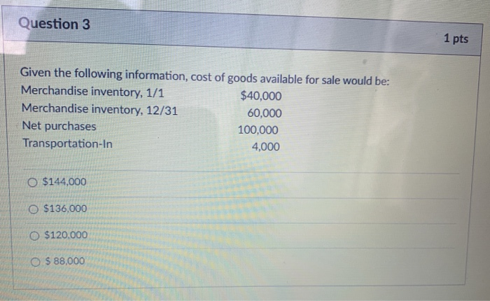 Solved Question 3 1 pts Given the following information, | Chegg.com