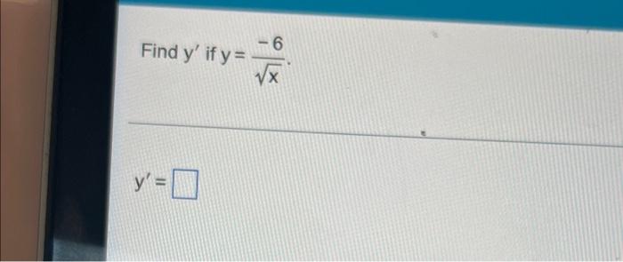 Solved Find y' if y= y' = 0 6 √x | Chegg.com