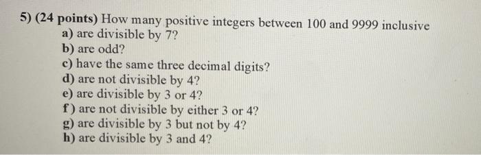 Solved 5) (24 points) How many positive integers between 100 | Chegg.com
