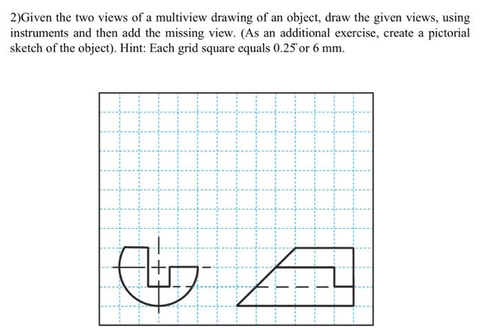 Solved 2)Given the two views of a multiview drawing of an | Chegg.com