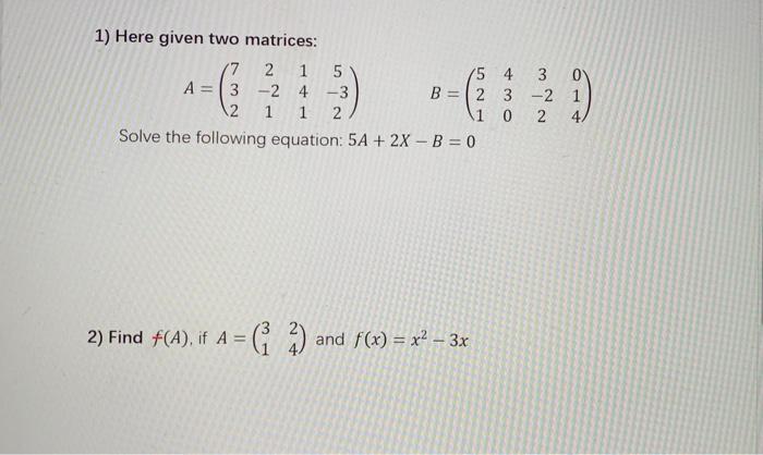 Solved 1) Here given two matrices: 2 1 5 15 4 A = 3 -2 4-3 | Chegg.com